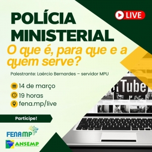 FENAMP e ANSEMP realizarão live sobre Polícia Ministerial